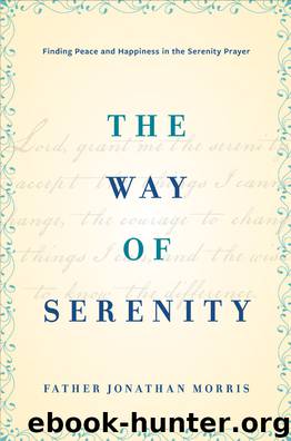 The Way of Serenity: Finding Peace and Happiness in the Serenity Prayer by Morris Father Jonathan