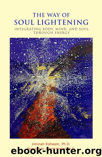 The Way of Soul Lightening: Integrating Body, Mind, and Soul Through Energy by Raheem Aminah