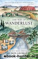 The Way of Wanderlust: The Best Travel Writing of Don George by George Don
