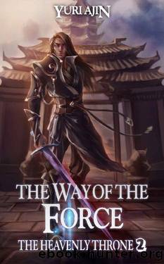 The Way of the Force (The Heavenly Throne Book 2): A LitRPG Wuxia Series by Yuri Ajin