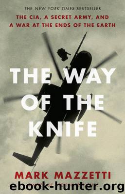 The Way of the Knife: the CIA, a secret army, and a war at the ends of the Earth by Mazzetti Mark