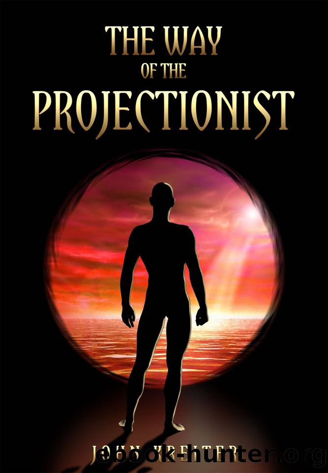 The Way of the Projectionist: Alchemy’s Secret Formula to Altered States and Breaking the Prison of the Flesh by Kreiter John