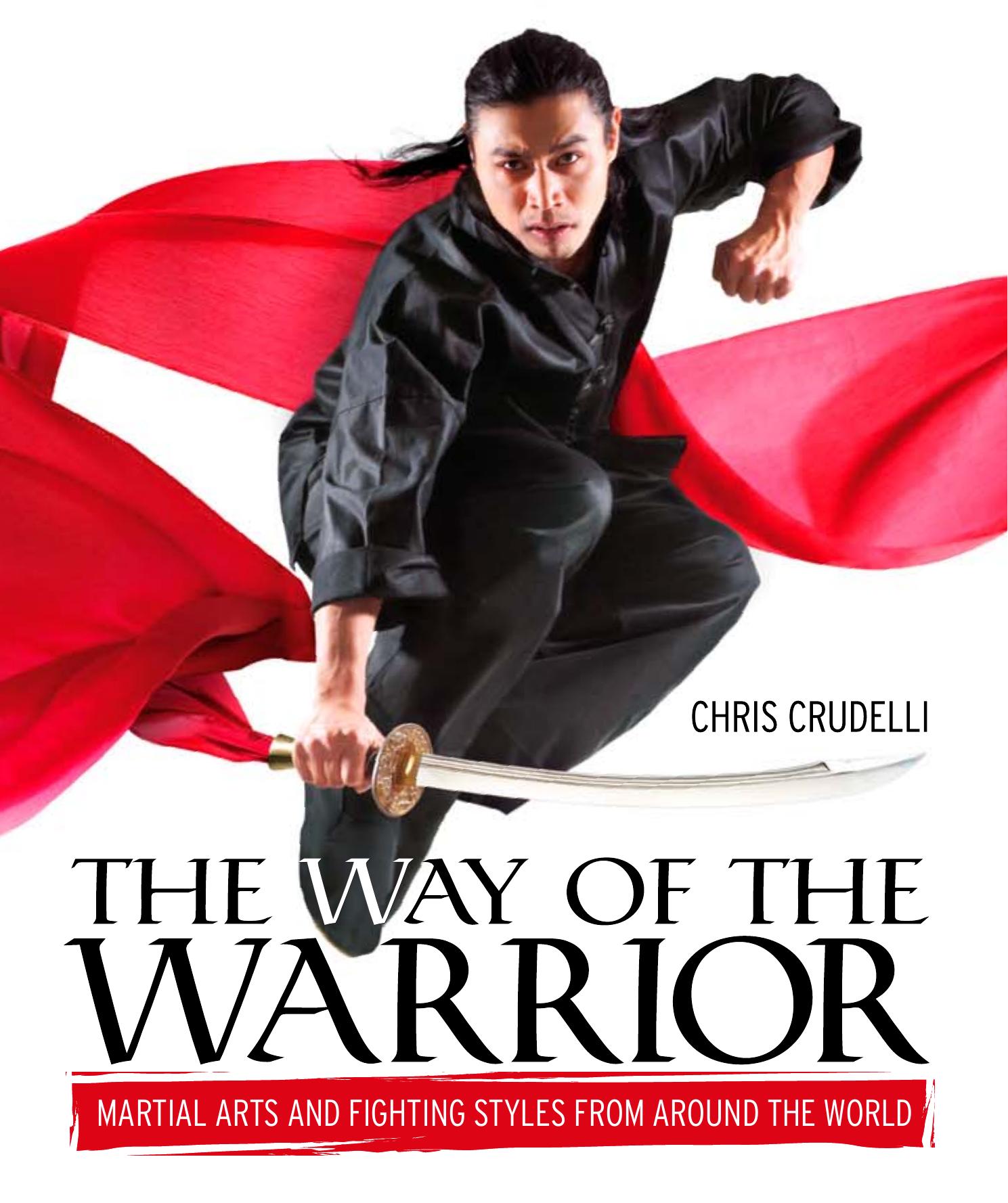 The Way of the Warrior: Martial Arts and Fighting Styles from Around the World by Chris Crudelli