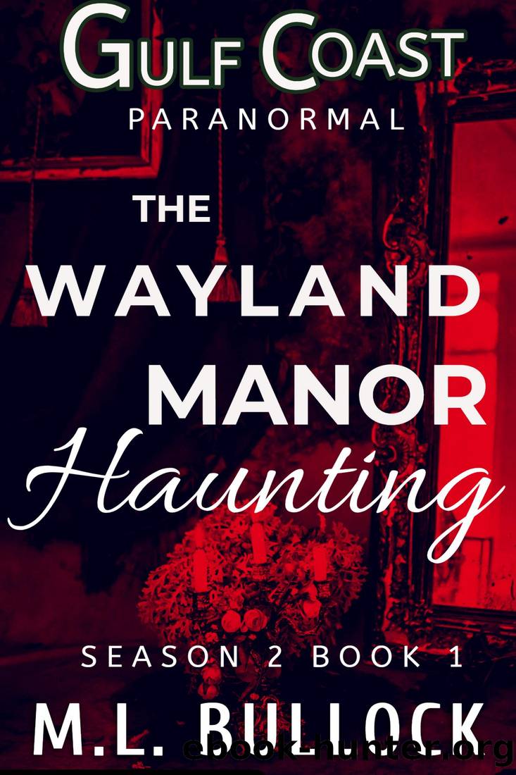 The Wayland Manor Haunting (Gulf Coast Paranormal Season Two Series Book 1) by M.L. Bullock