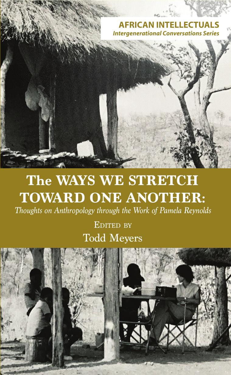 The Ways We Stretch Toward One Another: Thoughts on Anthropology through the Work of Pamela Reynolds by Todd Meyers