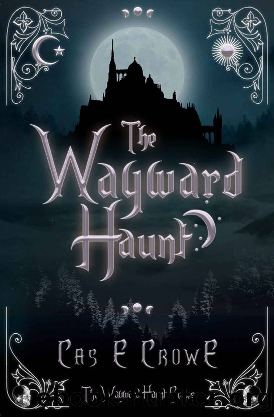 The Wayward Haunt: The Wayward Series, Young Adult Dark Fantasy (The Wayward Haunt Series Book 1) by Cas E Crowe
