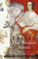 The Weaker Vessel: Women's Lot in Seventeenth-Century England by Fraser Antonia