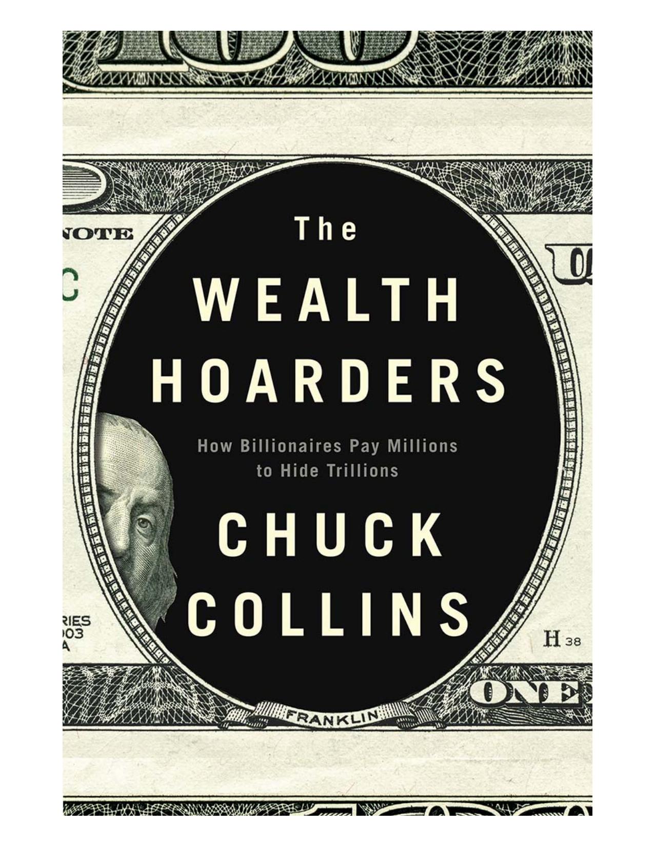 The Wealth Hoarders: How Billionaires Pay Millions to Hide Trillions 1st Edition by Chuck Collins