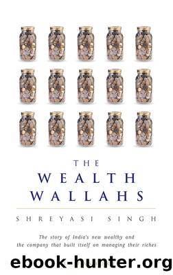 The Wealth Wallahs: The Story of India's New Wealthy and the company that built itself on managing their riches by Shreyasi Singh