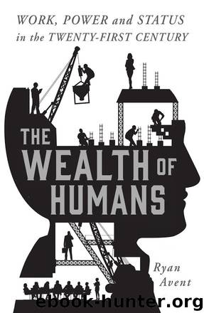 The Wealth of Humans: Work, Power, and Status in the Twenty-First Century by Ryan Avent