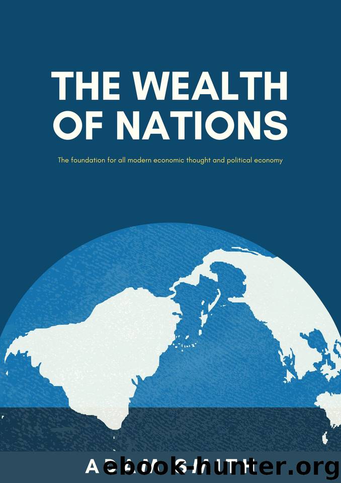 The Wealth of Nations : The foundation for all modern economic thought and political economy (Economics books Book 11) by Smith Adam