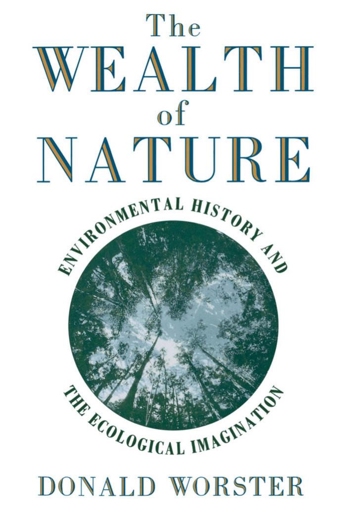 The Wealth of Nature: Environmental History and the Ecological Imagination by Donald Worster