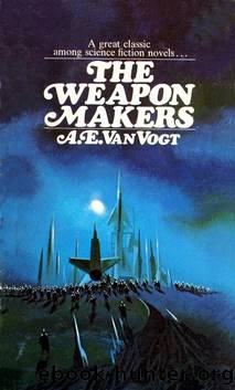 The Weapon Makers by A. E. Van Vogt
