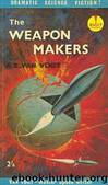 The Weapon Makers by A. E. van Vogt