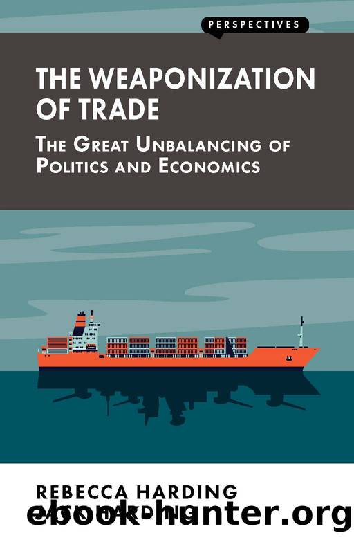 The Weaponization of Trade: The Great Unbalancing of Politics and Economics (Perspectives) by Rebecca Harding & Jack Harding