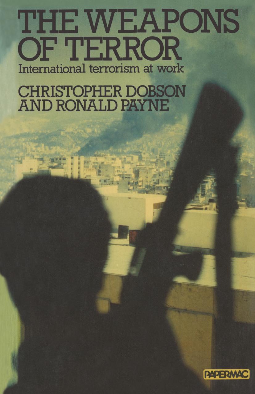 The Weapons of Terror: International Terrorism at Work by Christopher Dobson Ronald Payne (auth.)