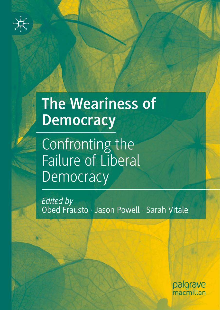 The Weariness of Democracy: Confronting the Failure of Liberal Democracy by Obed Frausto Jason Powell Sarah Vitale