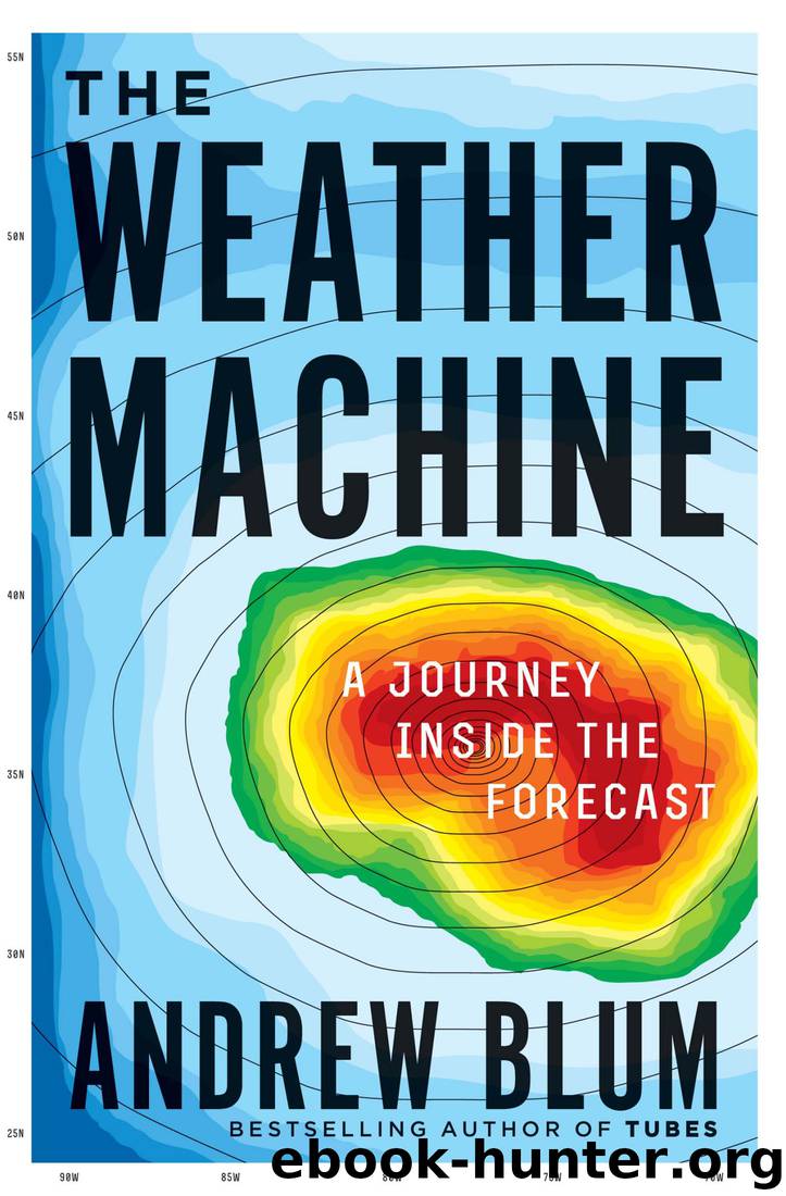 The Weather Machine: A Journey Inside the Forecast by Andrew Blum