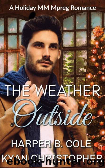 The Weather Outside: A Holiday MM Mpreg Romance by Cole Harper B. & Christopher Kyan