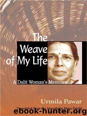 The Weave of My Life: A Dalit Woman's Memoirs by Urmila Pawar