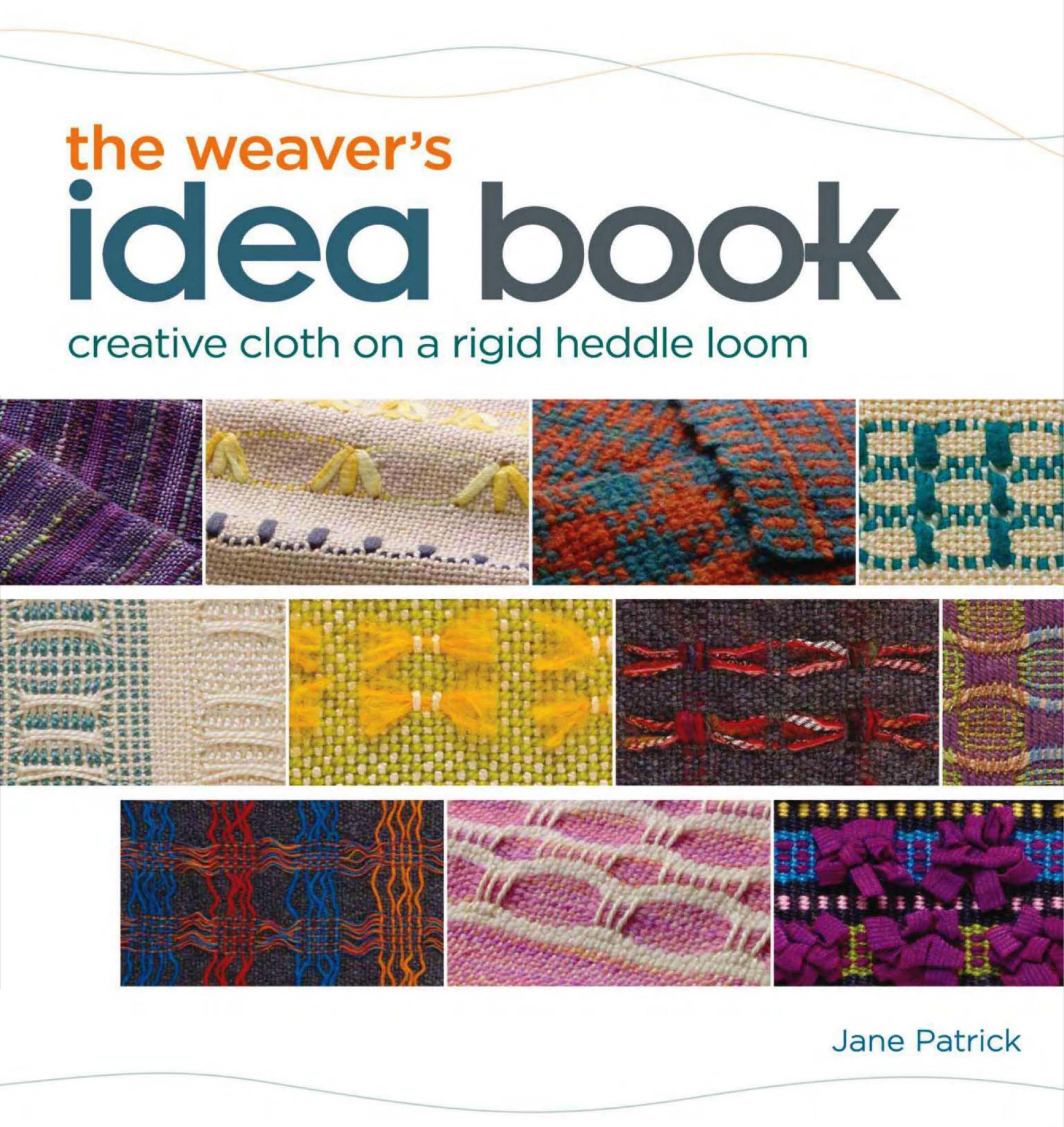 The Weaver's Idea Book: Creative Cloth on a Rigid Heddle Loom by Jane Patrick