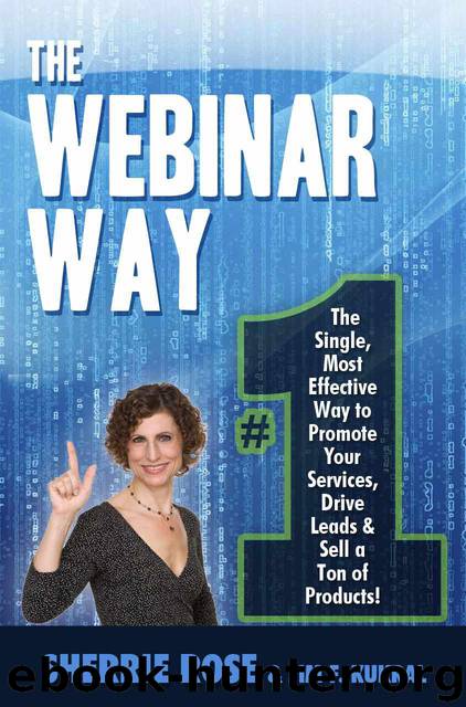 The Webinar Way - The Single, Most Effective Way to Promote your Services, Drive Leads & Sell a Ton of Products by Sherrie Rose & Jim Kukral