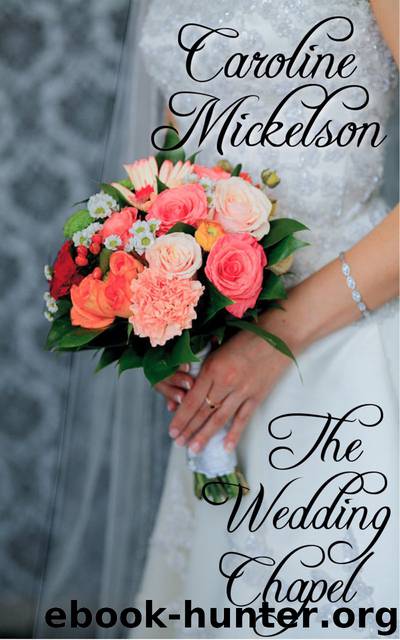 The Wedding Chapel by Caroline Mickelson