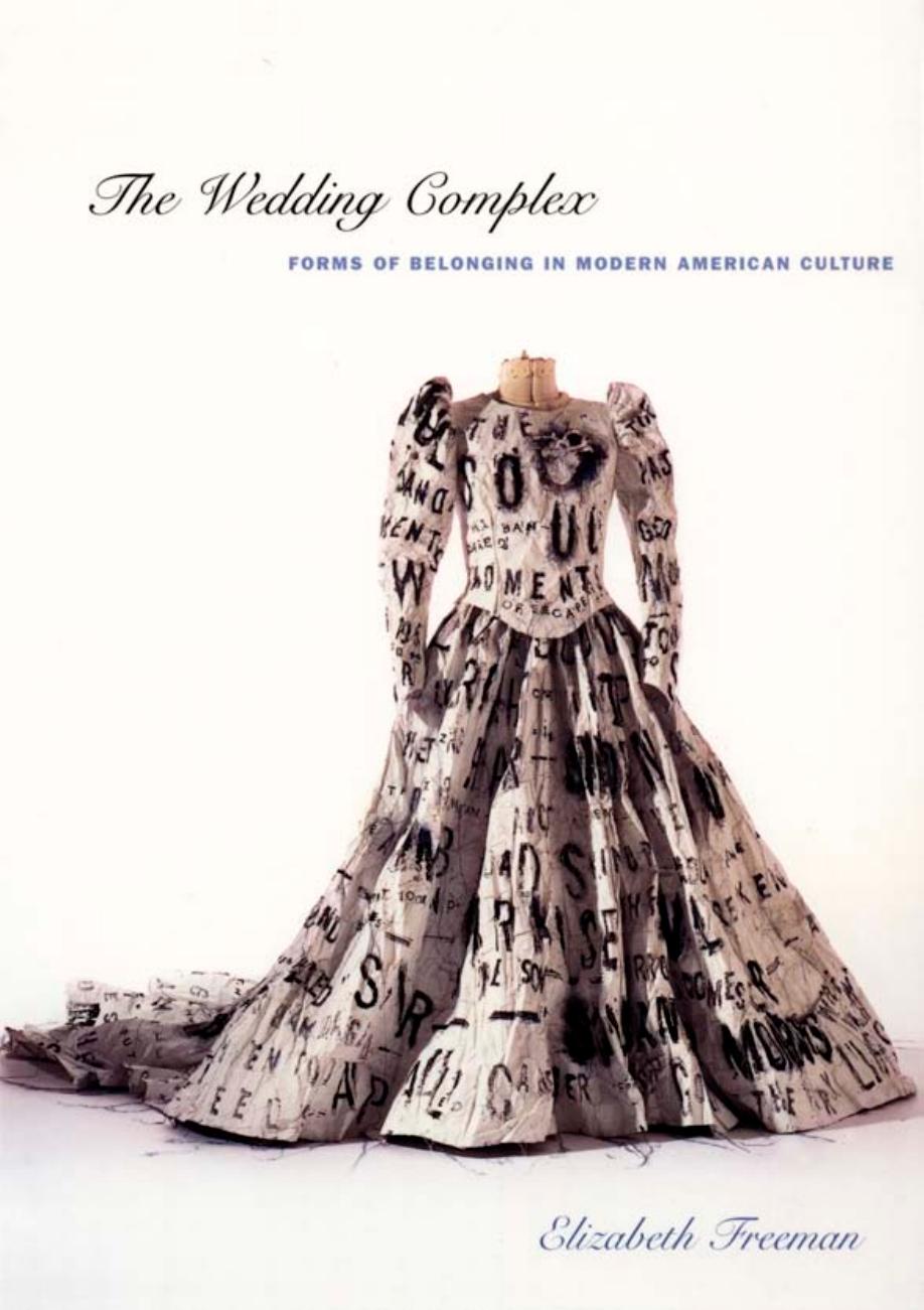The Wedding Complex : Forms of Belonging in Modern American Culture by Elizabeth Freeman; Michèle Aina Barale; Jonathan Goldberg; Michael Moon; Eve Kosofsky Sedgwick