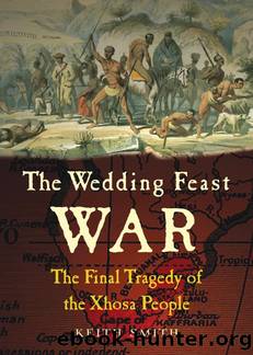 The Wedding Feast War: The Final Tragedy of the Xhosa People by Keith Smith