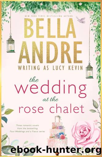 The Wedding at the Rose Chalet by Bella Andre