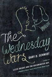 The Wednesday Wars: A Newbery Honor Award Winner by Schmidt Gary D