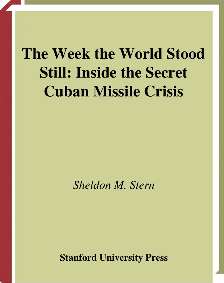 The Week the World Stood Still: Inside the Secret Cuban Missile Crisis (Stanford Nuclear Age Series) by Sheldon Stern