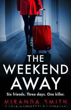 The Weekend Away: A totally gripping psychological thriller with a heart-stopping twist by Miranda Smith