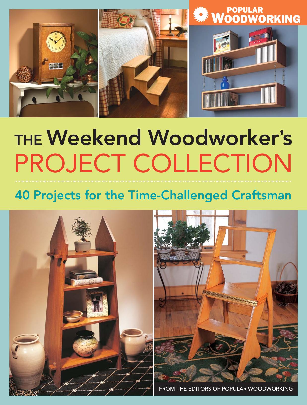 The Weekend Woodworker's Project Collection by 40 projects for the time-challenged craftsman
