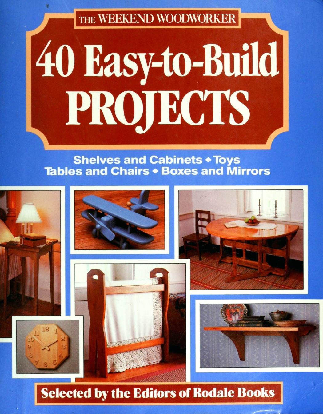 The Weekend Woodworker: 40 Easy-To-Build Projects : Shelves and Cabinets, Toys, Tables and Chairs, Boxes and Mirrors by Unknow