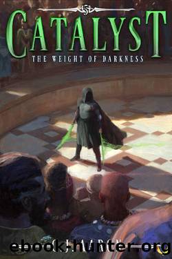 The Weight of Darkness (Catalyst Book 5) by C.J. Aaron