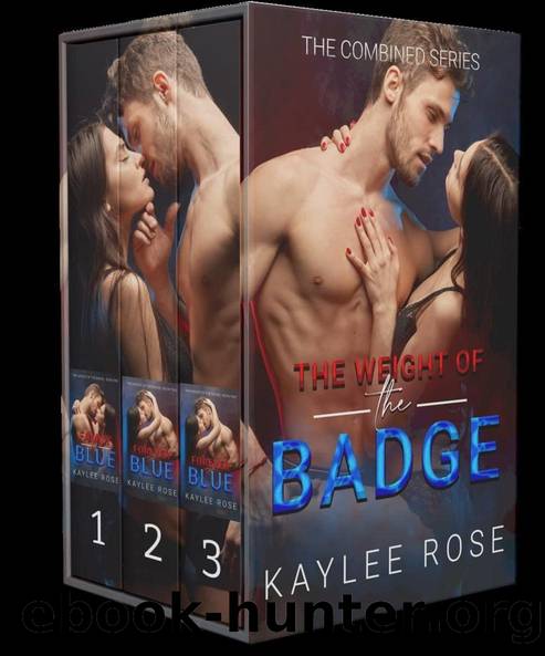 The Weight of the Badge: The Complete Trilogy (The Weight of the Badge #1-3) by Kaylee Rose