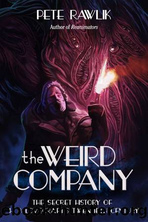 The Weird Company: The Secret History of H. P. Lovecraftâs Twentieth Century by Pete Rawlik