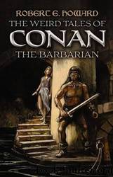 The Weird Tales of Conan the Barbarian by Howard Robert E