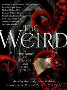 The Weird: A Compendium of Strange and Dark Stories by Ann & Jeff Vandermeer (eds)