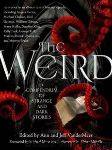 The Weird: A Compendium of Strange and Dark Stories by Jeff Vandermeer & Ann Vandermeer