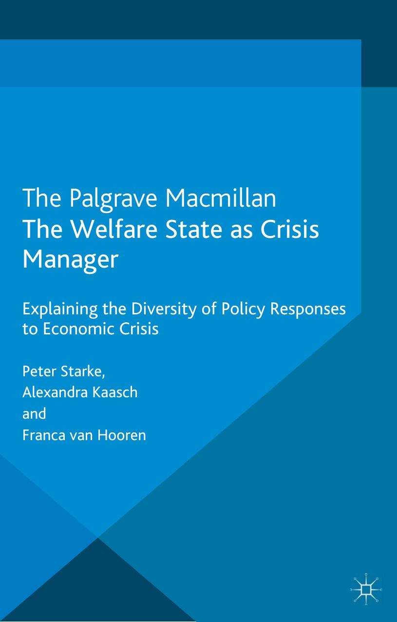 The Welfare State as Crisis Manager: Explaining the Diversity of Policy Responses to Economic Crisis by Peter Starke & Alexandra Kaasch and & Franca van Hooren