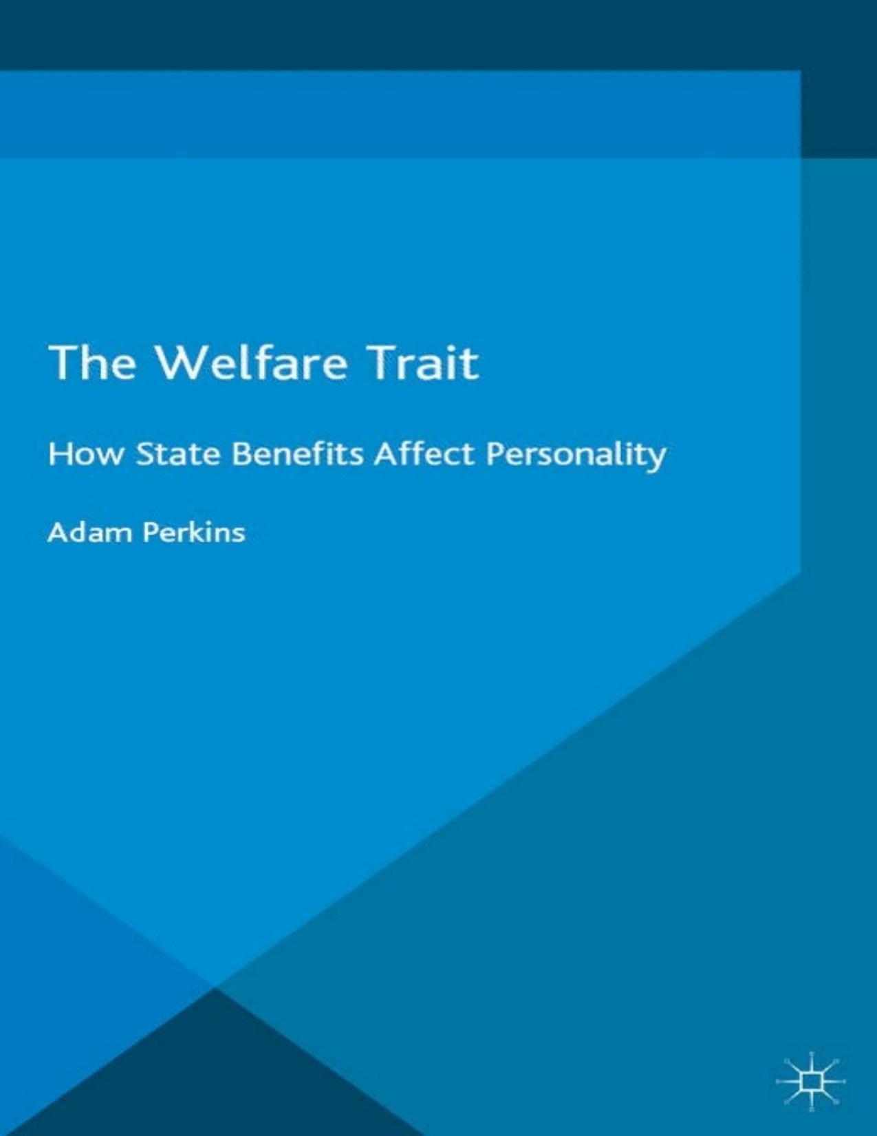 The Welfare Trait - How State Benefits Affect Personality by Adam Perkins