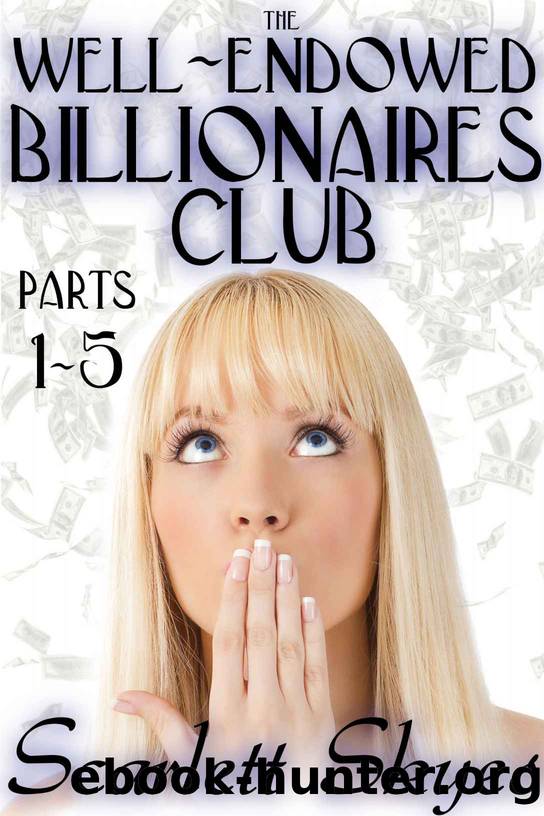 The Well-Endowed Billionaires Club: Parts 1-5 by Scarlett Skyes