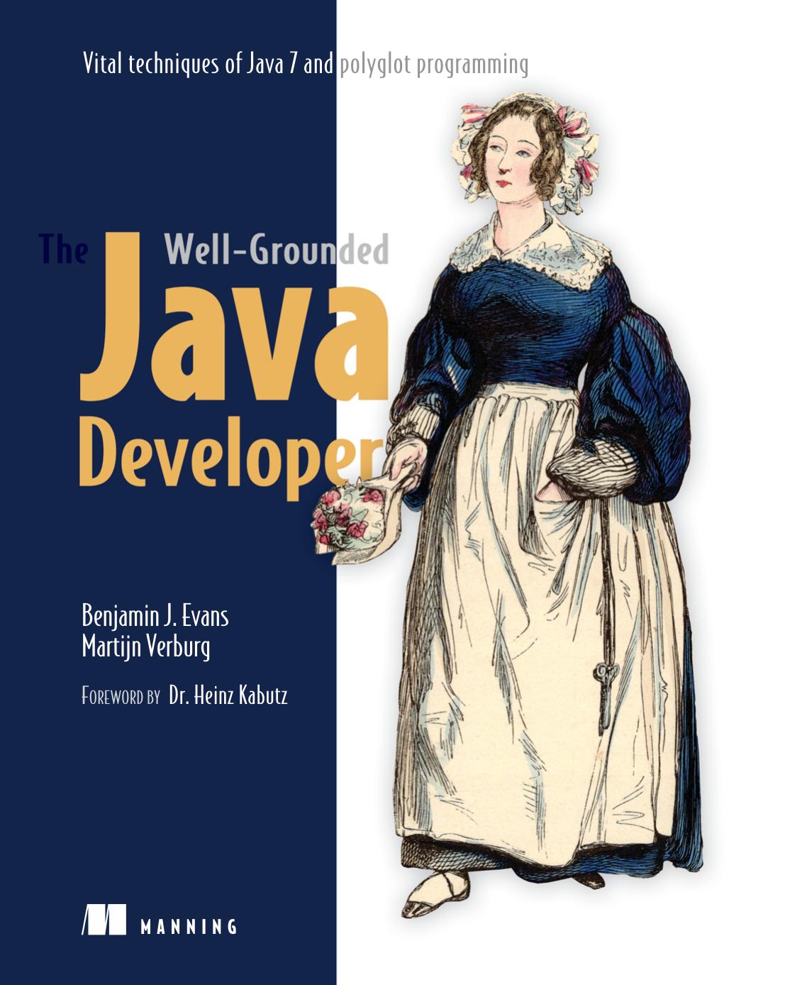 The Well-Grounded Java Developer: Vital techniques of Java 7 and polyglot programming by Benjamin J Evans Martijn Verburg