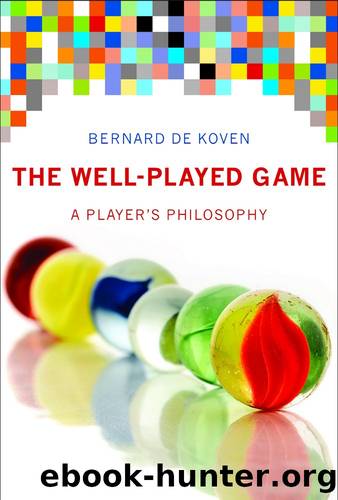 The Well-Played Game: A Player's Philosophy by Bernard De Koven
