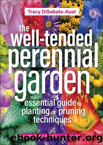 The Well-Tended Perennial Garden: The Essential Guide to Planting and Pruning Techniques, Third Edition by Tracy DiSabato-Aust