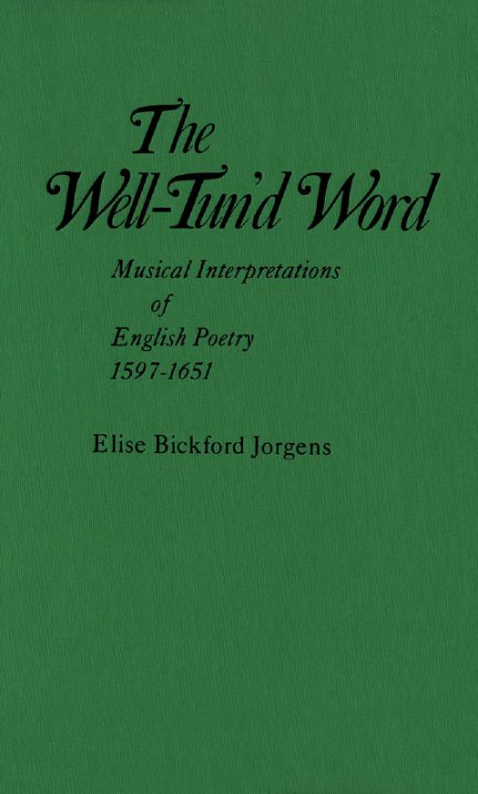 The Well-Tun'd Word: Musical Interpretations of English Poetry, 1597-1651 by Elise Bickford Jorgens