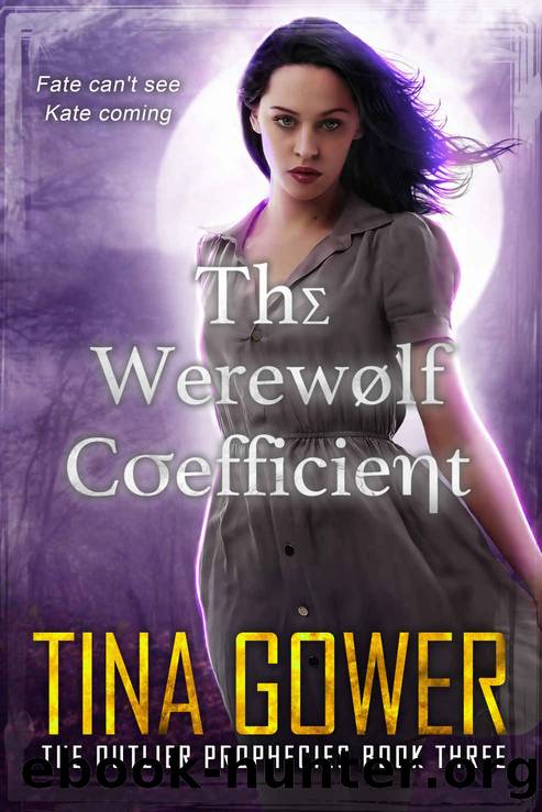 The Werewolf Coefficient: The Outlier Prophecies Book Three by Gower Tina