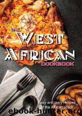 The West African Cookbook: Easy Tasty Recipes from Jollof to Suya by SAVOUR PRESS